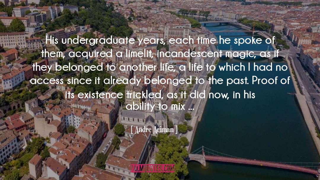 Andre Aciman Quotes: His undergraduate years, each time