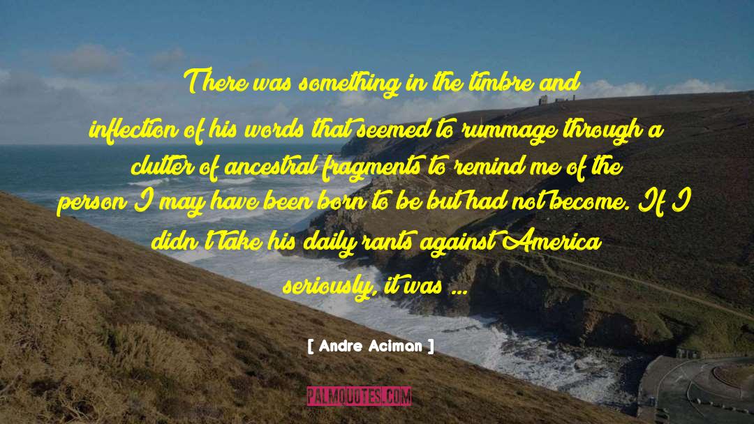 Andre Aciman Quotes: (T)here was something in the