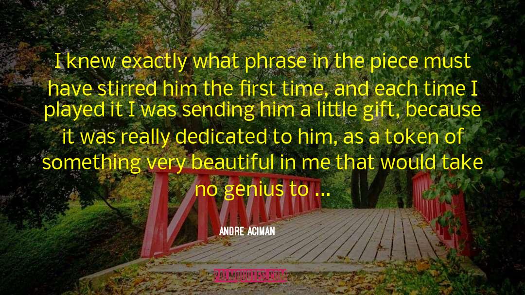 Andre Aciman Quotes: I knew exactly what phrase