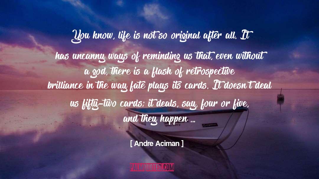 Andre Aciman Quotes: You know, life is not