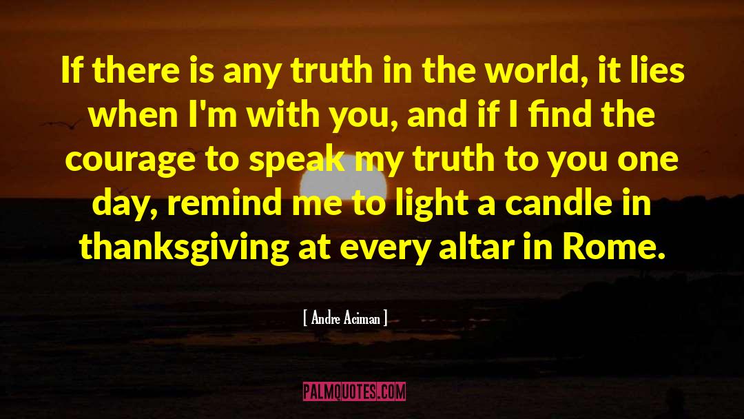Andre Aciman Quotes: If there is any truth