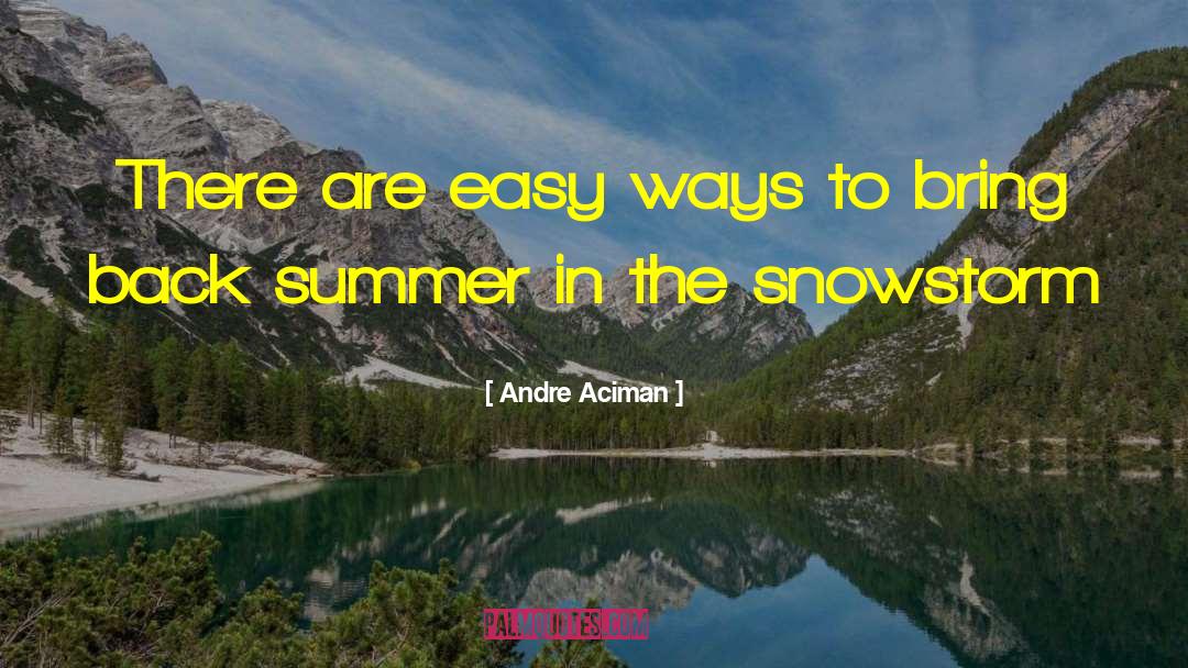 Andre Aciman Quotes: There are easy ways to