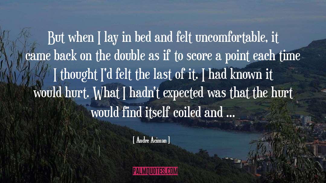 Andre Aciman Quotes: But when I lay in