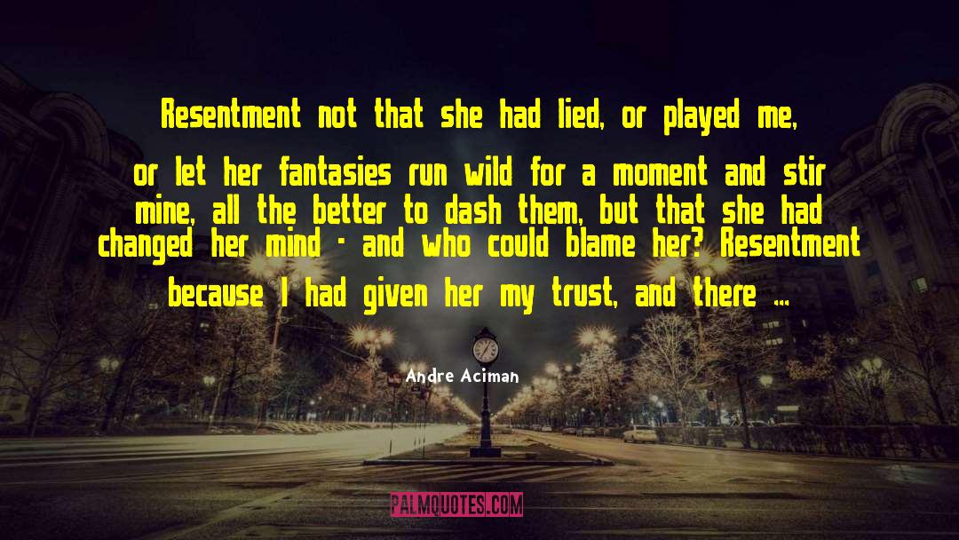 Andre Aciman Quotes: Resentment not that she had