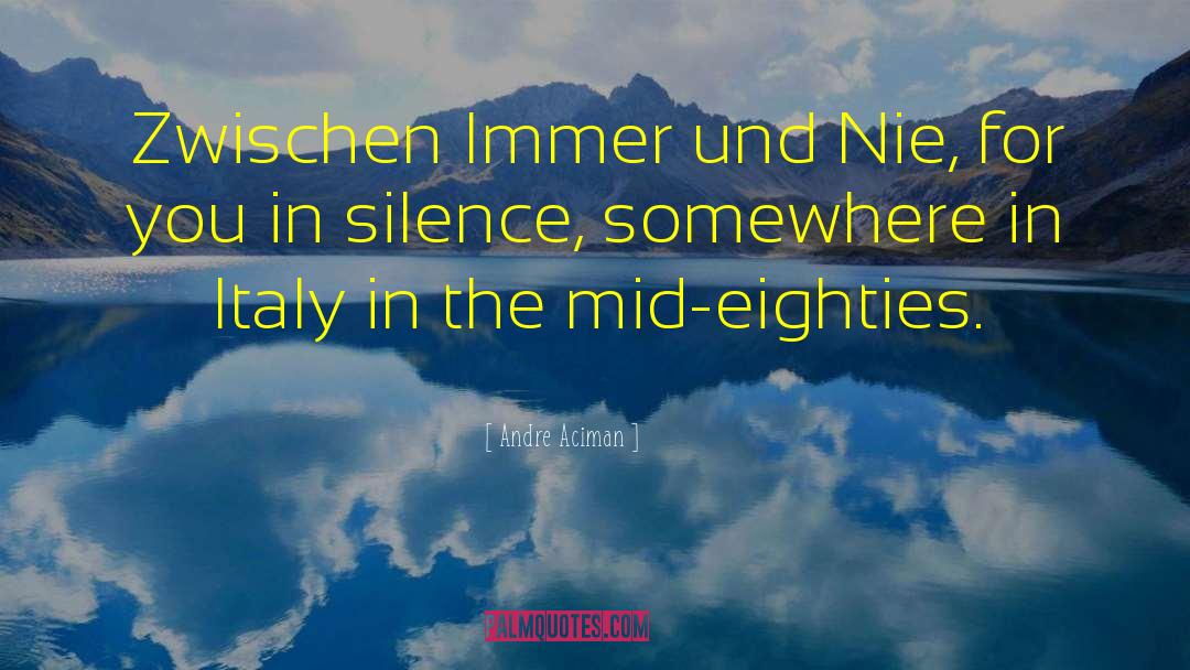 Andre Aciman Quotes: Zwischen Immer und Nie, for