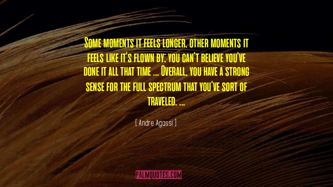 Andre Agassi Quotes: Some moments it feels longer,