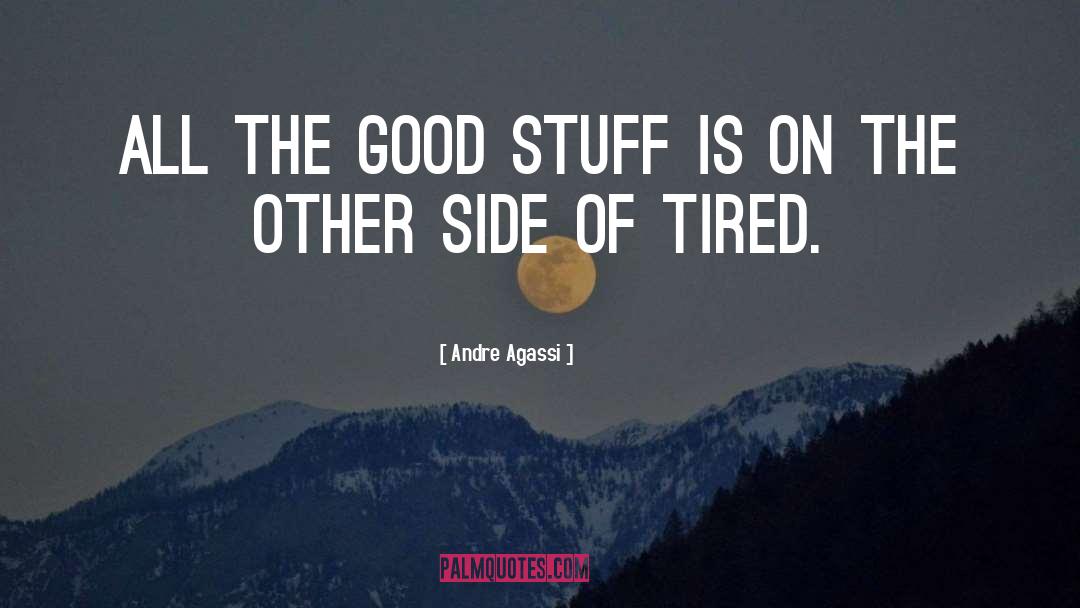 Andre Agassi Quotes: All the good stuff is