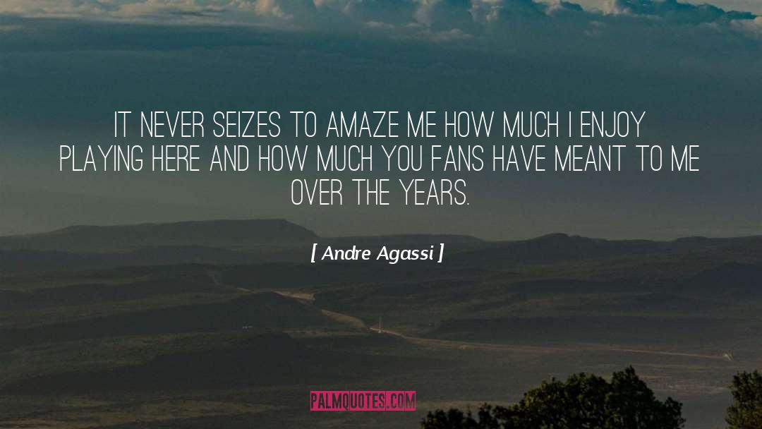 Andre Agassi Quotes: It never seizes to amaze