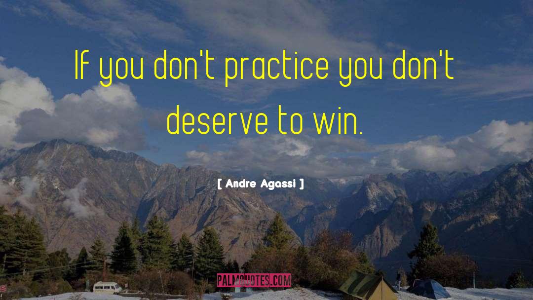 Andre Agassi Quotes: If you don't practice you
