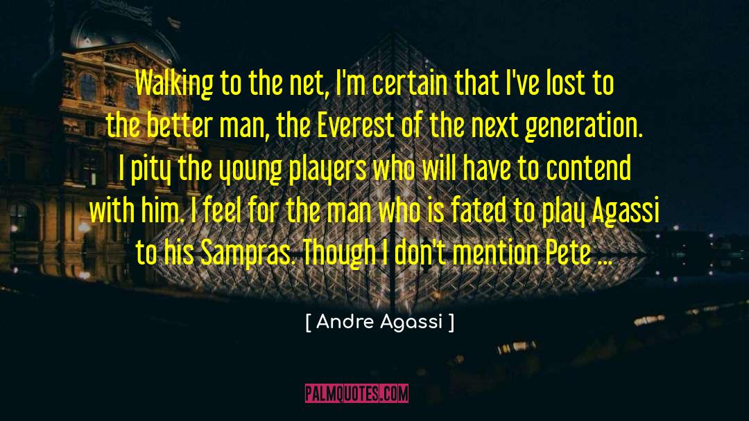 Andre Agassi Quotes: Walking to the net, I'm