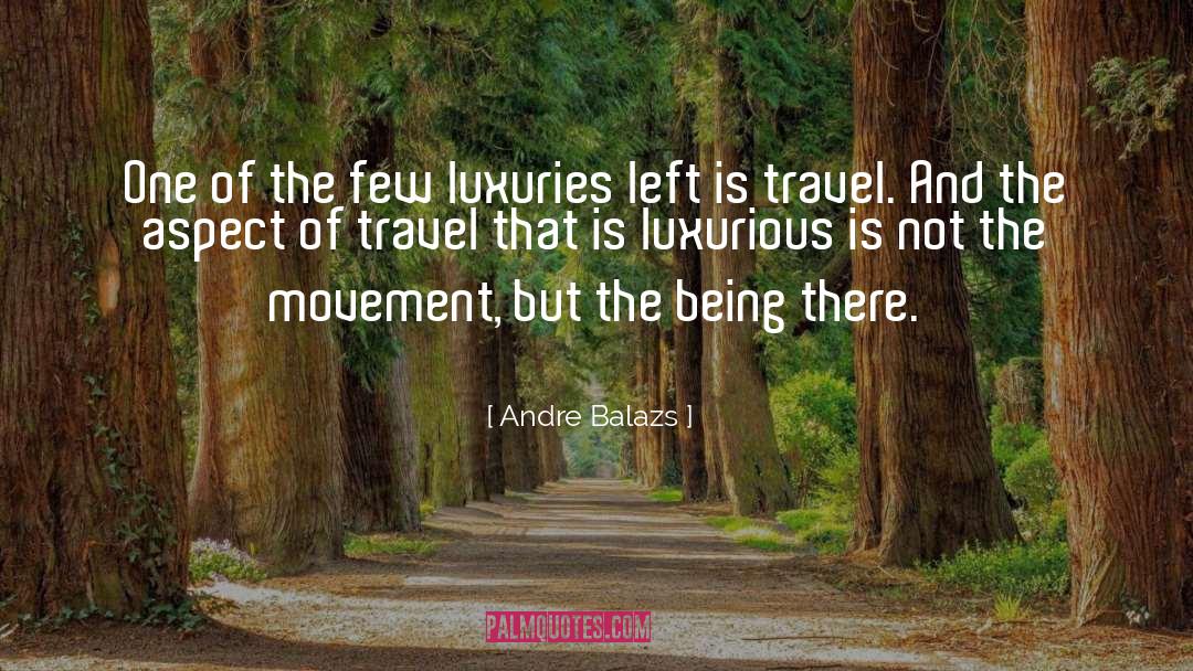 Andre Balazs Quotes: One of the few luxuries