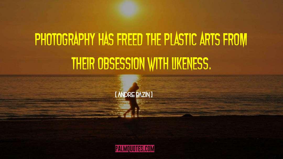 Andre Bazin Quotes: Photography has freed the plastic