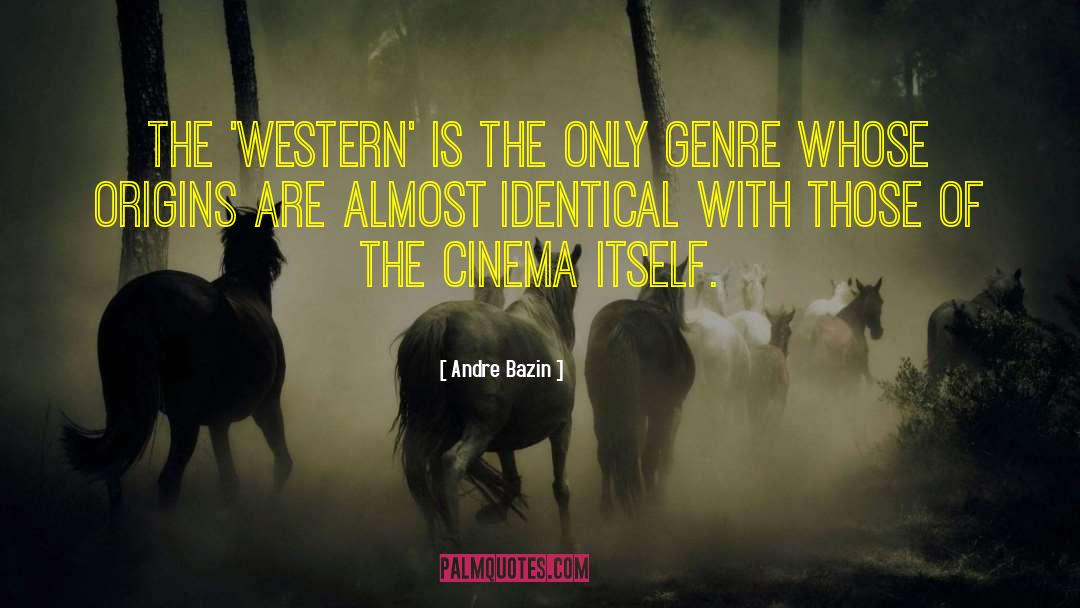 Andre Bazin Quotes: The 'Western' is the only