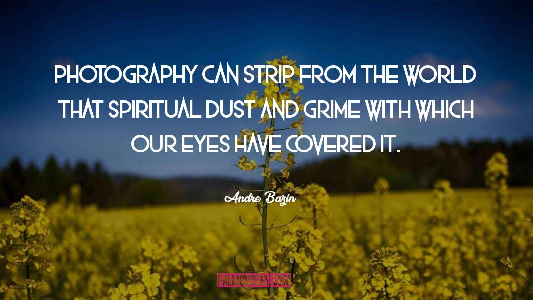 Andre Bazin Quotes: Photography can strip from the