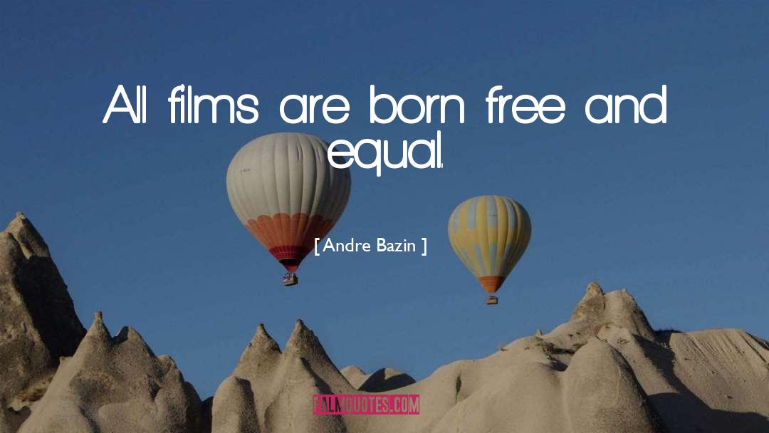 Andre Bazin Quotes: All films are born free