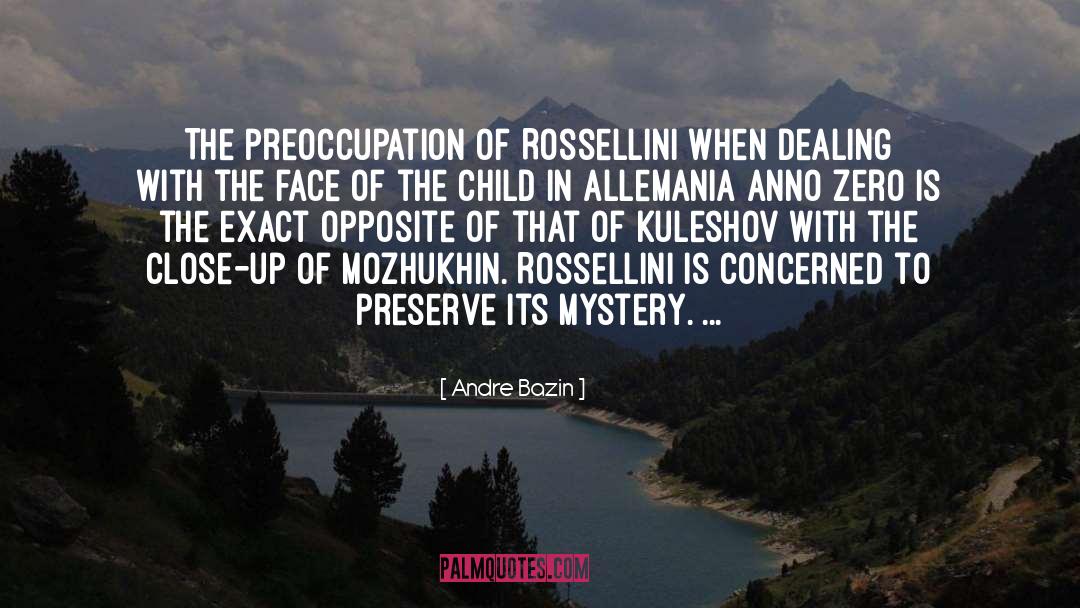 Andre Bazin Quotes: The preoccupation of Rossellini when