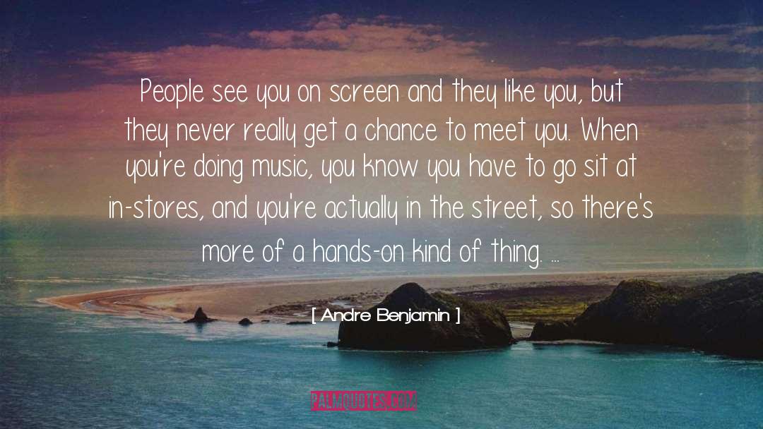 Andre Benjamin Quotes: People see you on screen