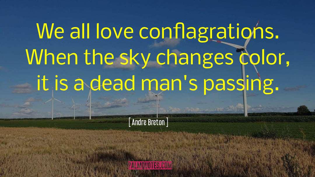 Andre Breton Quotes: We all love conflagrations. When