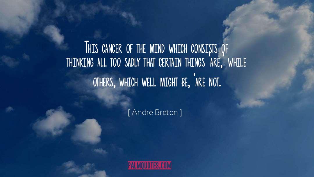 Andre Breton Quotes: This cancer of the mind
