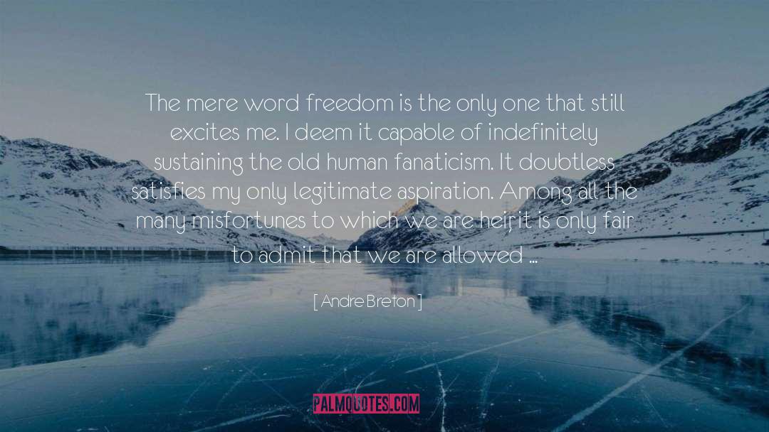 Andre Breton Quotes: The mere word freedom is
