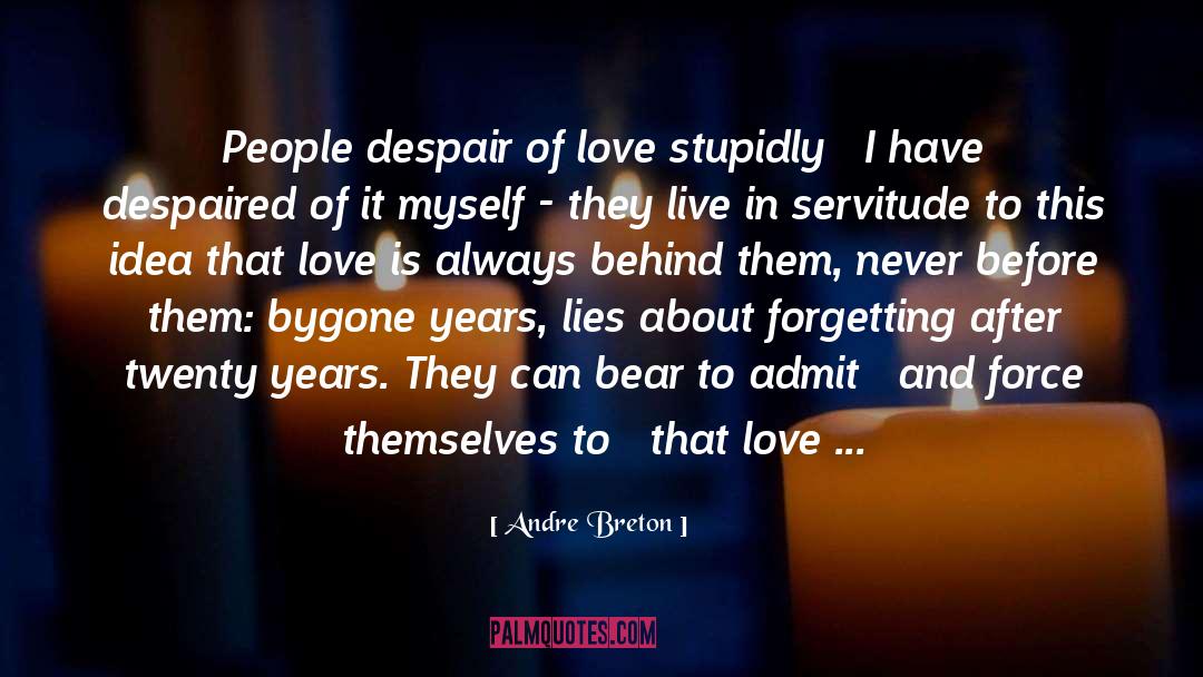 Andre Breton Quotes: People despair of love stupidly