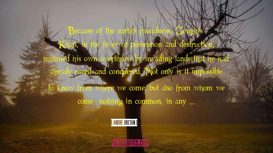 Andre Breton Quotes: Because of the earth's roundness,