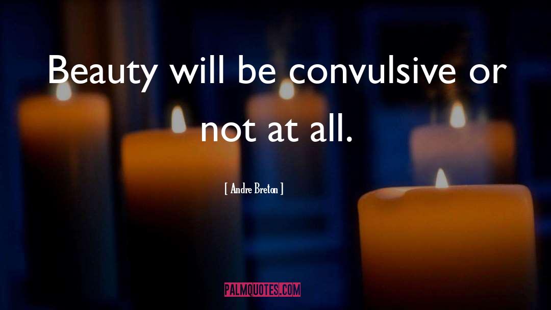 Andre Breton Quotes: Beauty will be convulsive or