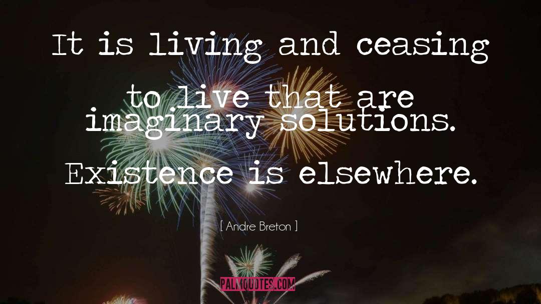 Andre Breton Quotes: It is living and ceasing