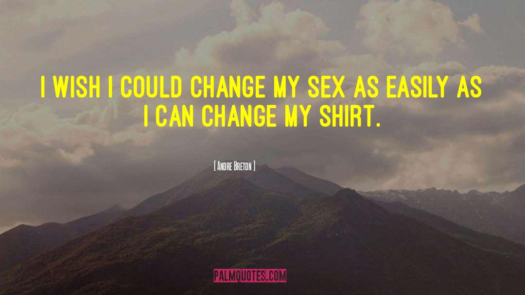 Andre Breton Quotes: I wish I could change