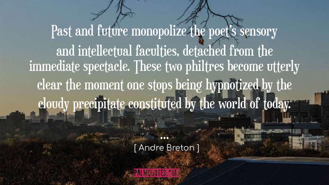 Andre Breton Quotes: Past and future monopolize the