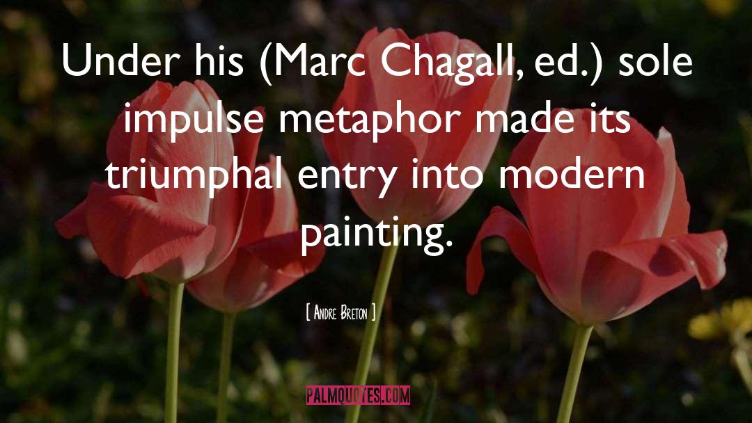 Andre Breton Quotes: Under his (Marc Chagall, ed.)