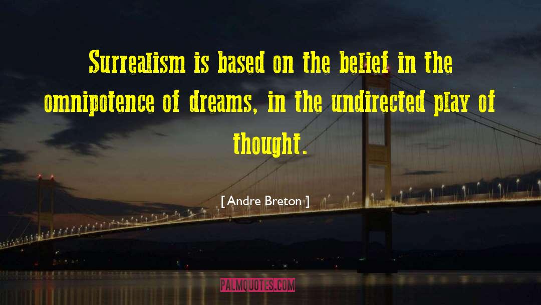 Andre Breton Quotes: Surrealism is based on the