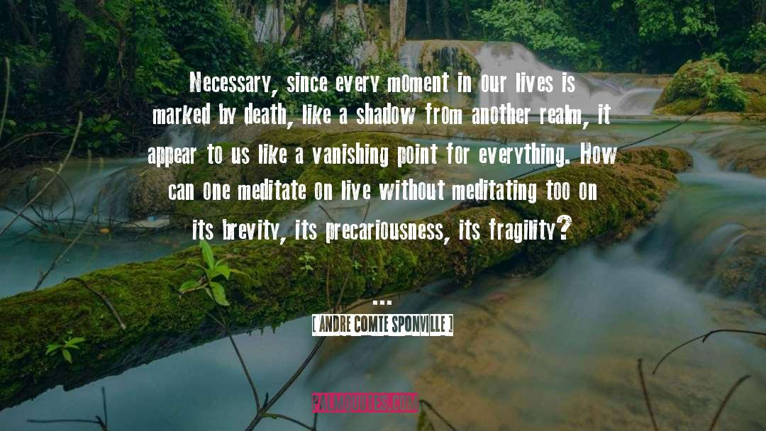 Andre Comte Sponville Quotes: Necessary, since every moment in