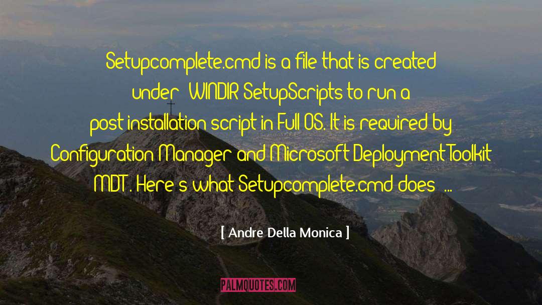 Andre Della Monica Quotes: Setupcomplete.cmd is a file that