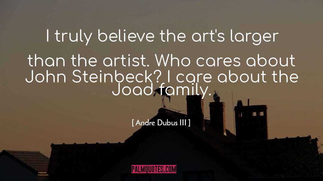 Andre Dubus III Quotes: I truly believe the art's