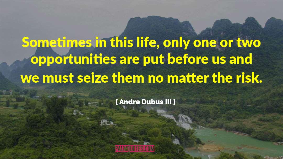 Andre Dubus III Quotes: Sometimes in this life, only