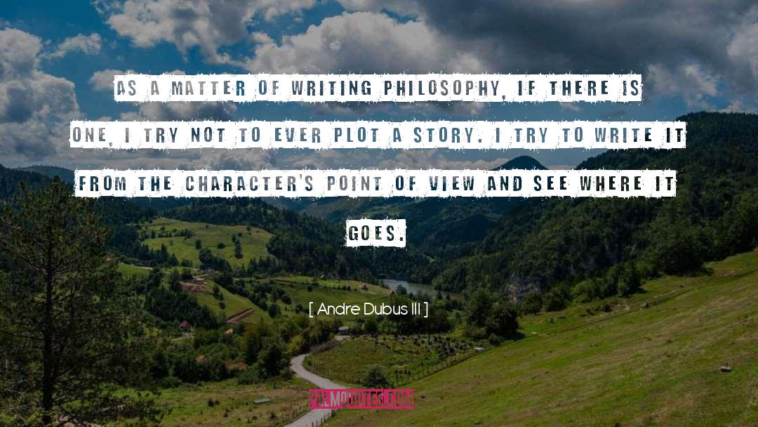 Andre Dubus III Quotes: As a matter of writing