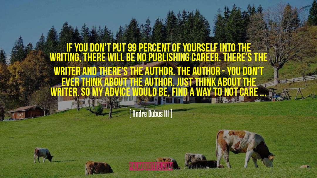 Andre Dubus III Quotes: If you don't put 99