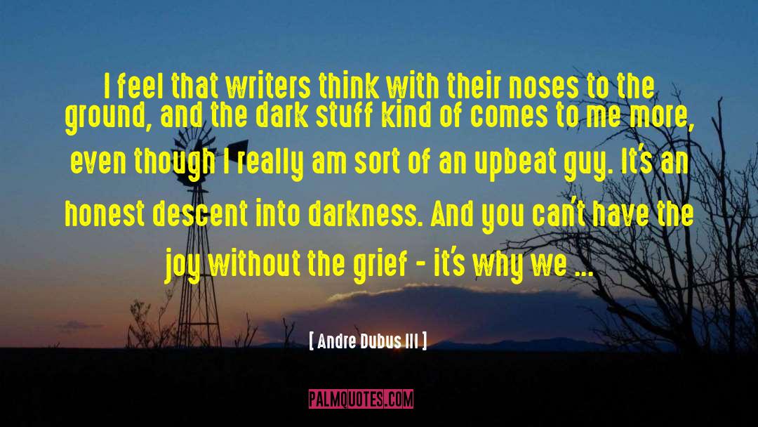 Andre Dubus III Quotes: I feel that writers think