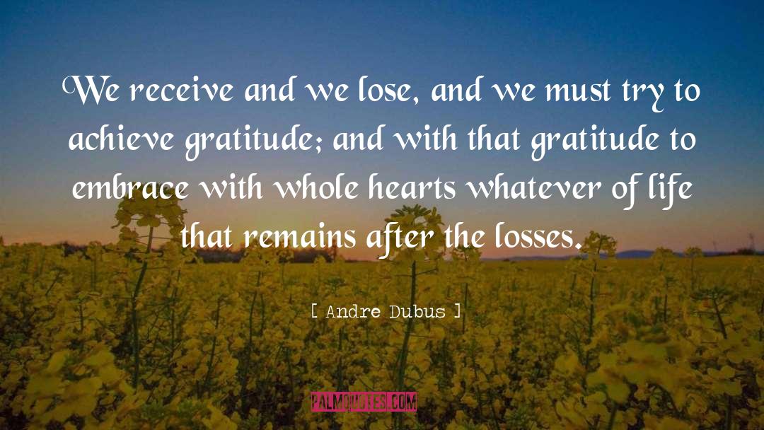 Andre Dubus Quotes: We receive and we lose,