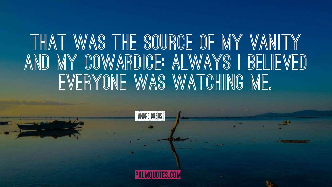 Andre Dubus Quotes: That was the source of