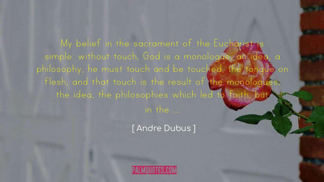 Andre Dubus Quotes: My belief in the sacrament