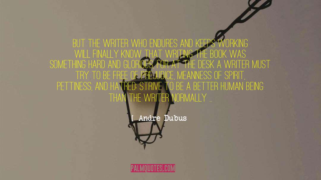 Andre Dubus Quotes: But the writer who endures