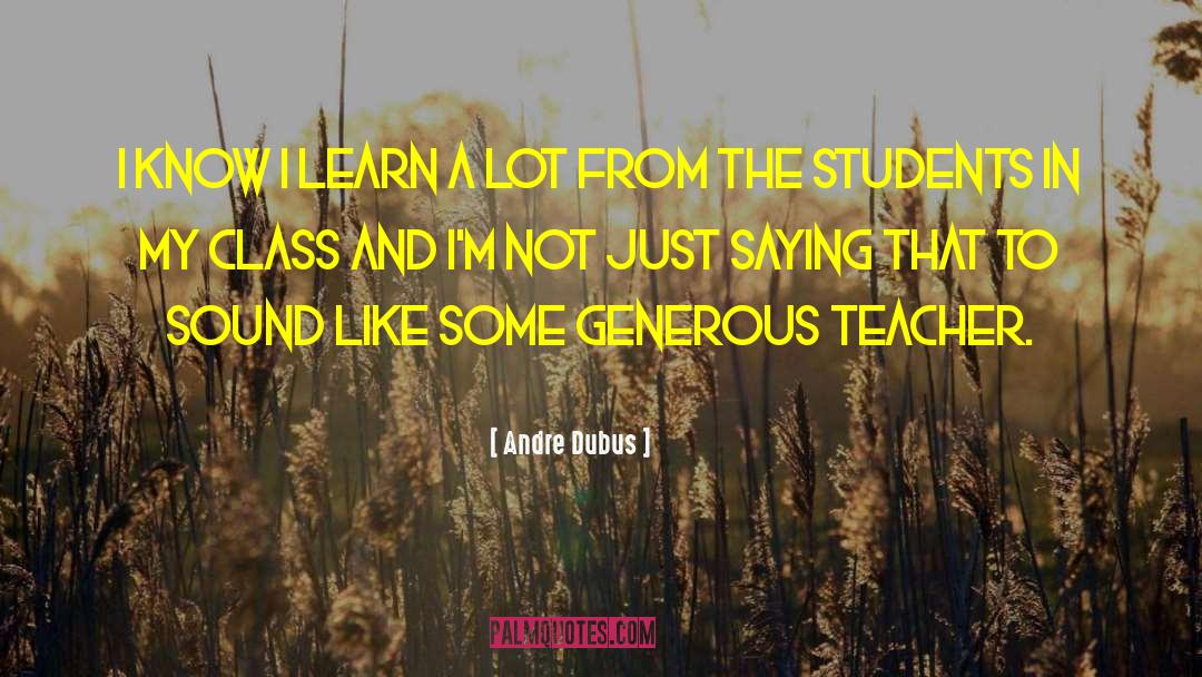 Andre Dubus Quotes: I know I learn a