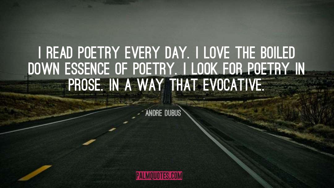 Andre Dubus Quotes: I read poetry every day.