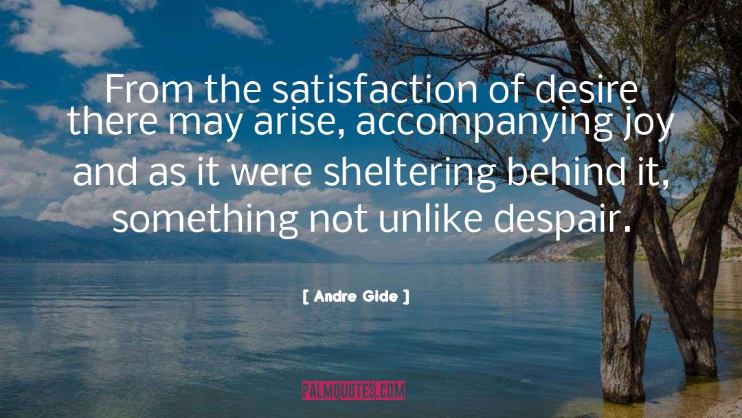 Andre Gide Quotes: From the satisfaction of desire