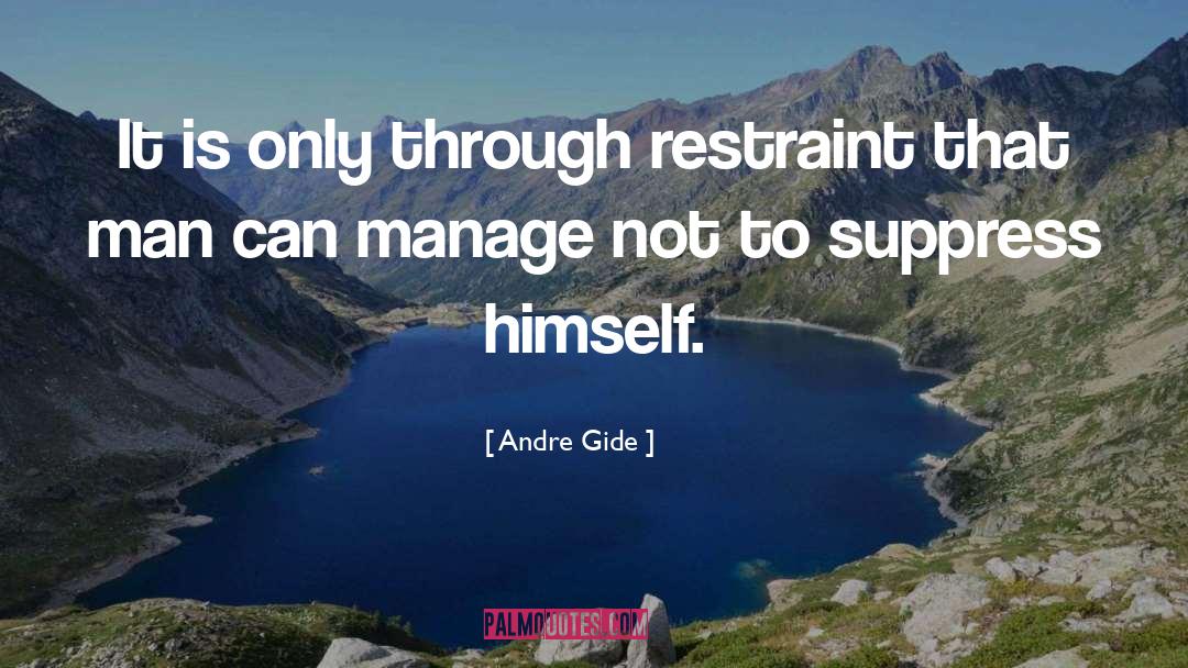 Andre Gide Quotes: It is only through restraint