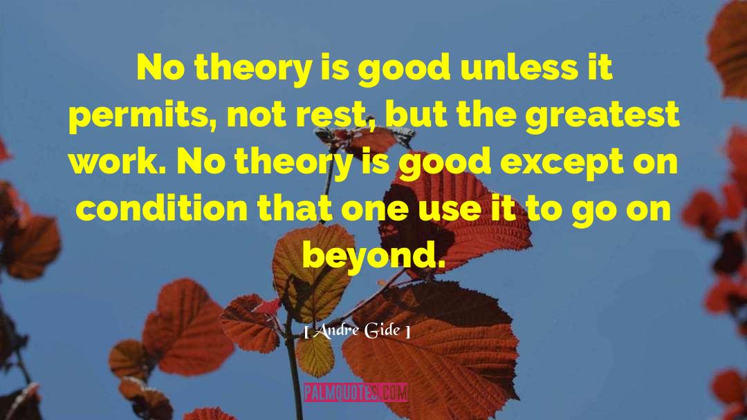 Andre Gide Quotes: No theory is good unless