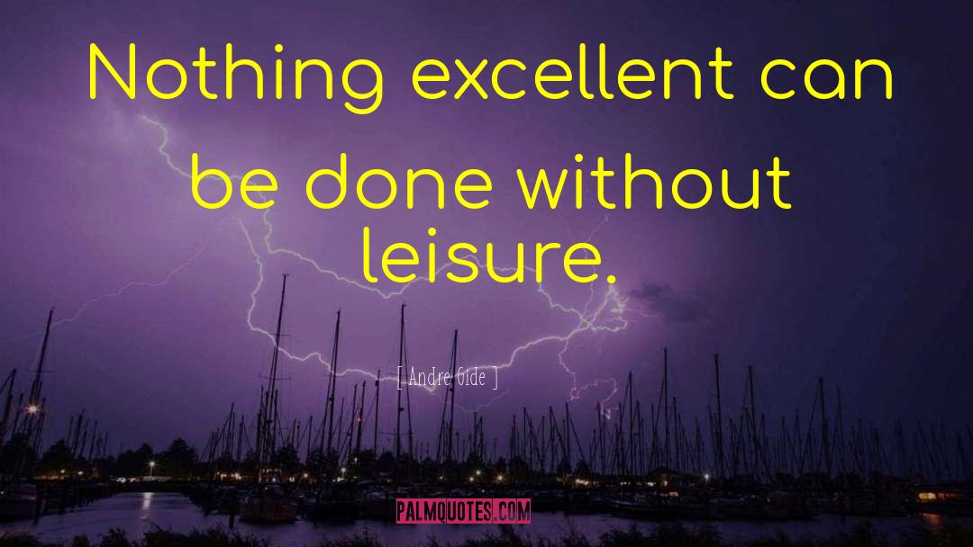 Andre Gide Quotes: Nothing excellent can be done