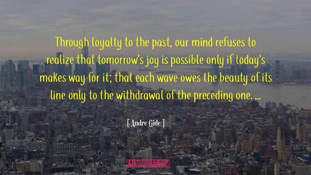 Andre Gide Quotes: Through loyalty to the past,